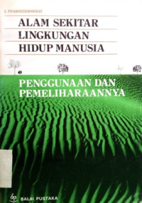 Image of Alam Sekitar Lingkungan Hidup Manusia : Penggunaan dan Pemeliharaannya