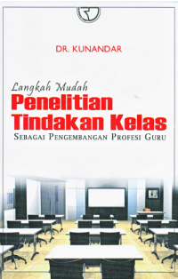 Image of Langkah Mudah Penelitian Tindakan Kelas Sebagai Pengembangan Profesi Guru