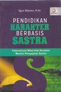 Image of Pendidikan Karakter Berbasis Sastra : Internalisasi Nilai-nilai Karakter Melalui Pengajaran Sastra