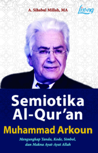 Image of Semiotika Al-Qur'an Muhammad Arkoun Mengungkap Tanda, Kode, Simbol, dan Makna Ayat-ayat Allah