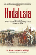 Andalusia : Sejarah Lengkap dari Awal Penaklukan Muslim hingga Jatuhnya Granada (92-897 H/711-1492 M)