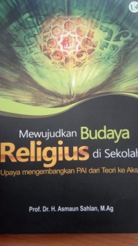 Image of Mewujudkan Budaya Religius di Sekolah: Upaya mengembangkan PAI dan teori ke Aksi